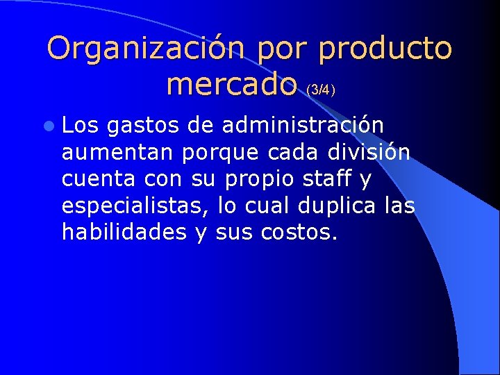 Organización por producto mercado (3/4) l Los gastos de administración aumentan porque cada división