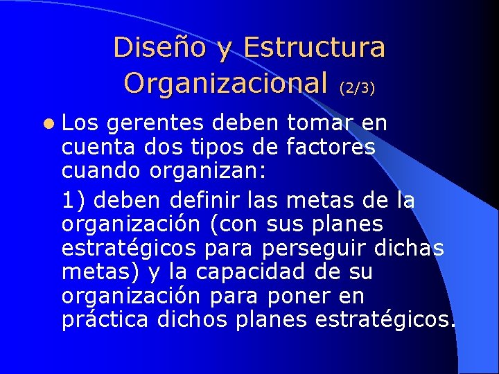 Diseño y Estructura Organizacional (2/3) l Los gerentes deben tomar en cuenta dos tipos