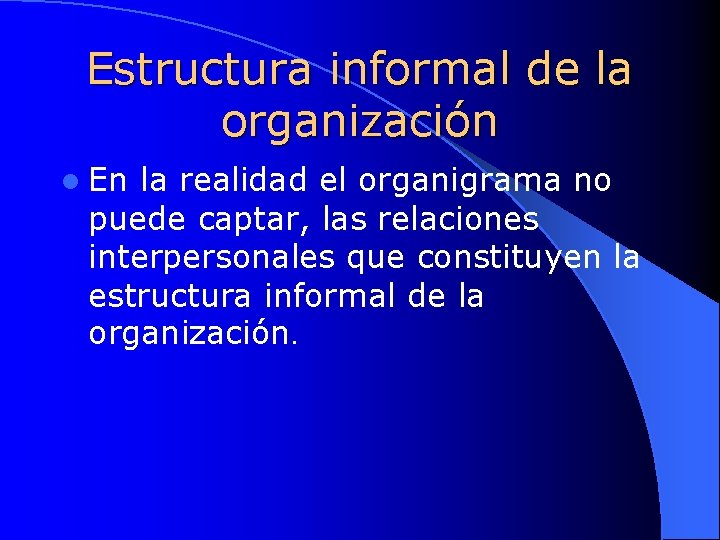 Estructura informal de la organización l En la realidad el organigrama no puede captar,