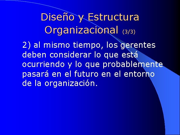 Diseño y Estructura Organizacional (3/3) 2) al mismo tiempo, los gerentes deben considerar lo