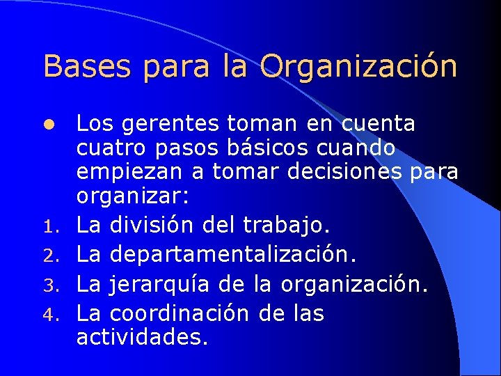 Bases para la Organización l 1. 2. 3. 4. Los gerentes toman en cuenta