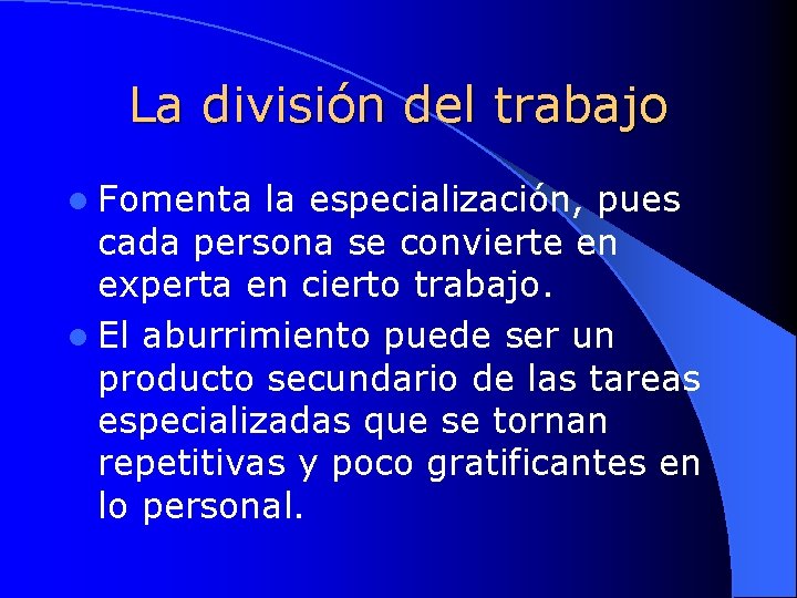 La división del trabajo l Fomenta la especialización, pues cada persona se convierte en