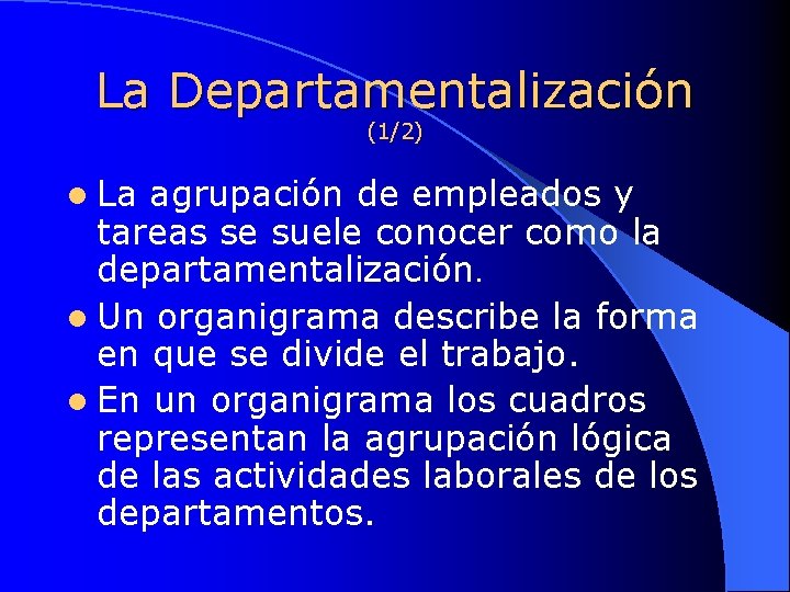 La Departamentalización (1/2) l La agrupación de empleados y tareas se suele conocer como