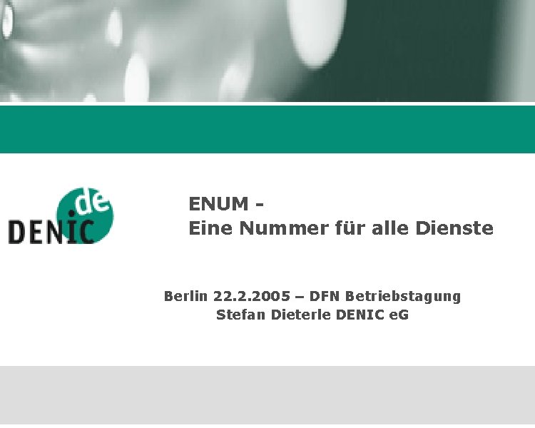 ENUM Eine Nummer für alle Dienste Berlin 22. 2. 2005 – DFN Betriebstagung Stefan
