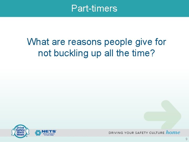 Part-timers What are reasons people give for not buckling up all the time? 9 Part-timers What are reasons people give for not buckling up all the time? 9