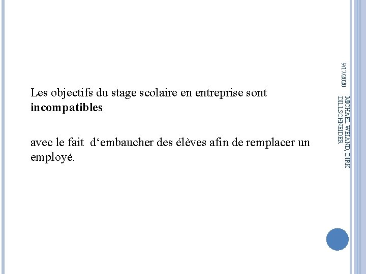 MICHAEL WEIAND, DIRK DILLSCHNEIDER avec le fait d‘embaucher des élèves afin de remplacer un