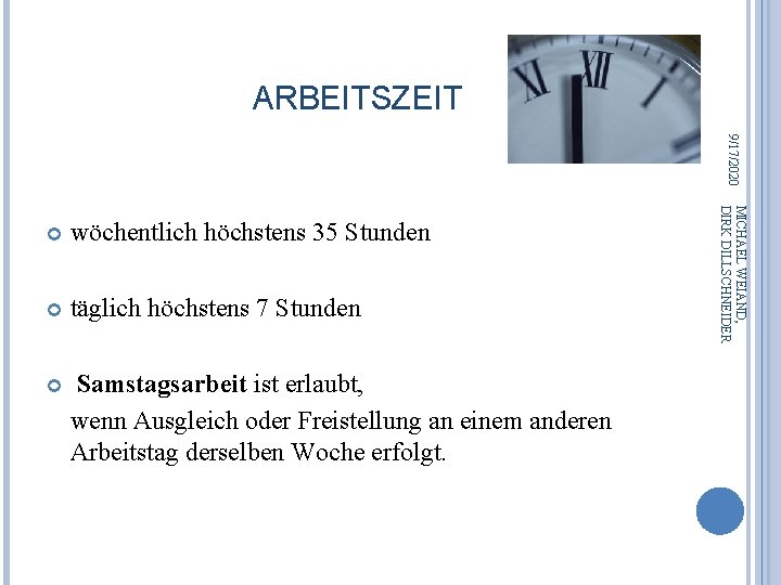 ARBEITSZEIT 9/17/2020 wöchentlich höchstens 35 Stunden täglich höchstens 7 Stunden Samstagsarbeit ist erlaubt, wenn