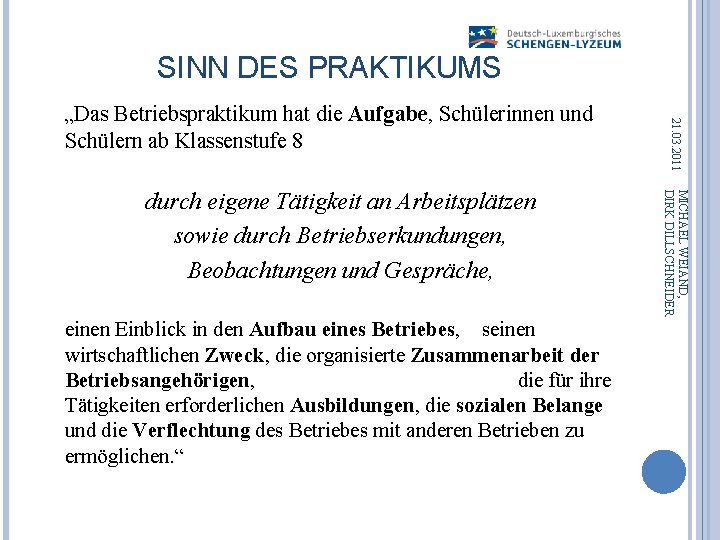 SINN DES PRAKTIKUMS einen Einblick in den Aufbau eines Betriebes, seinen wirtschaftlichen Zweck, die