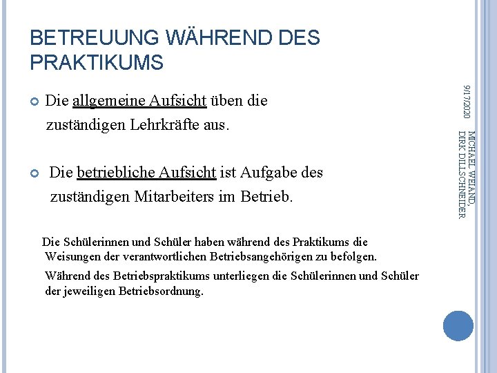 BETREUUNG WÄHREND DES PRAKTIKUMS Die betriebliche Aufsicht ist Aufgabe des zuständigen Mitarbeiters im Betrieb.