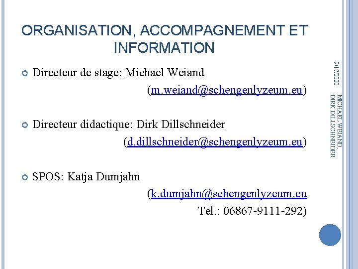ORGANISATION, ACCOMPAGNEMENT ET INFORMATION Directeur didactique: Dirk Dillschneider (d. dillschneider@schengenlyzeum. eu) SPOS: Katja Dumjahn