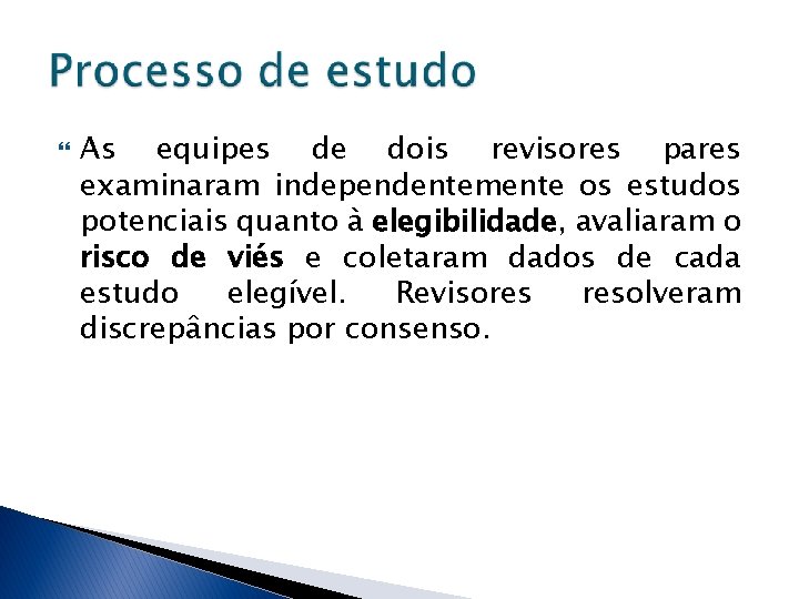  As equipes de dois revisores pares examinaram independentemente os estudos potenciais quanto à