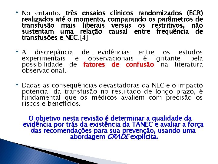  No entanto, três ensaios realizados até o momento, transfusão mais liberais sustentam uma