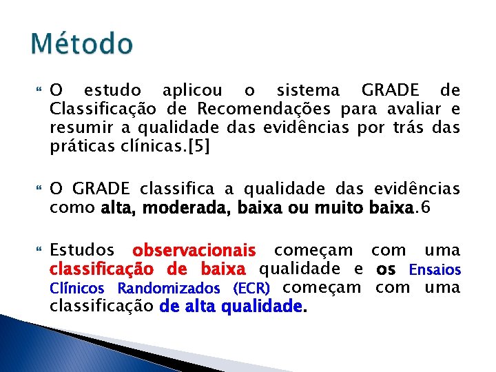  O estudo aplicou o sistema GRADE de Classificação de Recomendações para avaliar e