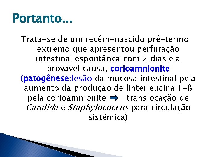 Portanto. . . Trata-se de um recém-nascido pré-termo extremo que apresentou perfuração intestinal espontânea