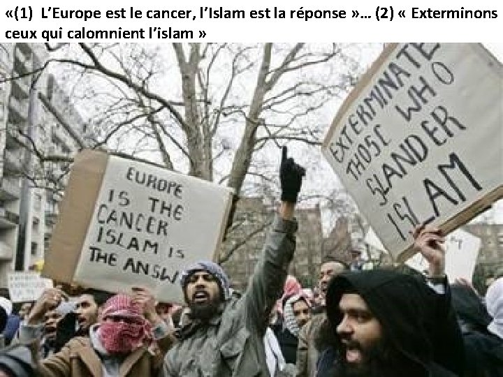  «(1) L’Europe est le cancer, l’Islam est la réponse » … (2) «