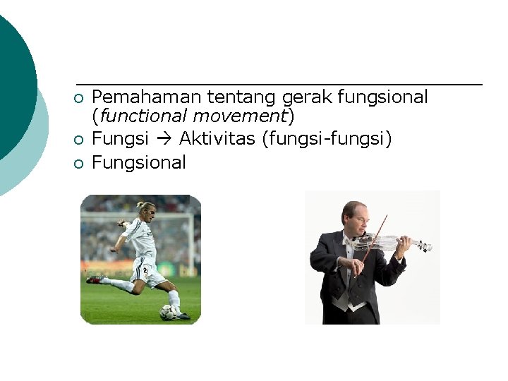 ¡ ¡ ¡ Pemahaman tentang gerak fungsional (functional movement) Fungsi Aktivitas (fungsi-fungsi) Fungsional 