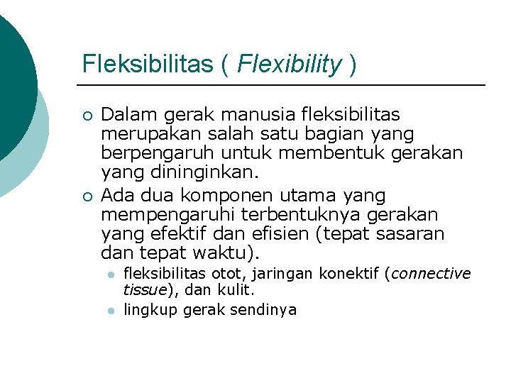 Fleksibilitas ( Flexibility ) ¡ ¡ Dalam gerak manusia fleksibilitas merupakan salah satu bagian