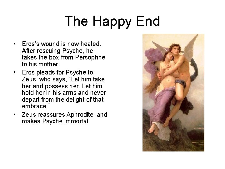 The Happy End • Eros’s wound is now healed. After rescuing Psyche, he takes