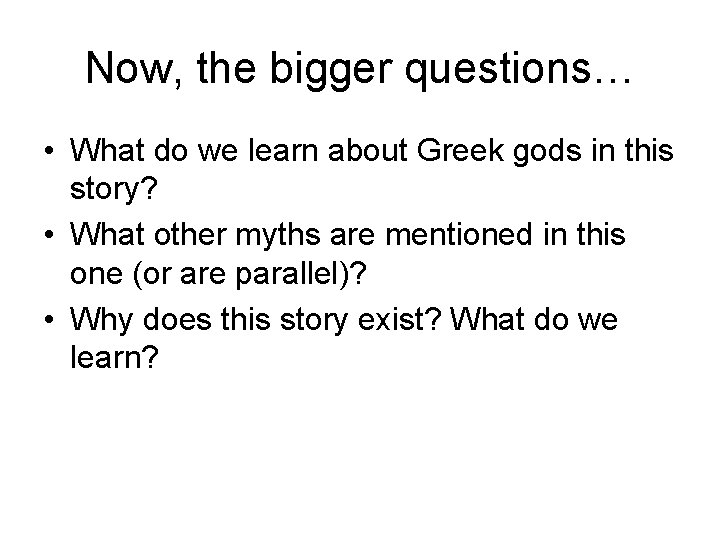 Now, the bigger questions… • What do we learn about Greek gods in this