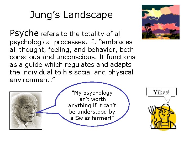 Jung’s Landscape Psyche refers to the totality of all psychological processes. It “embraces all