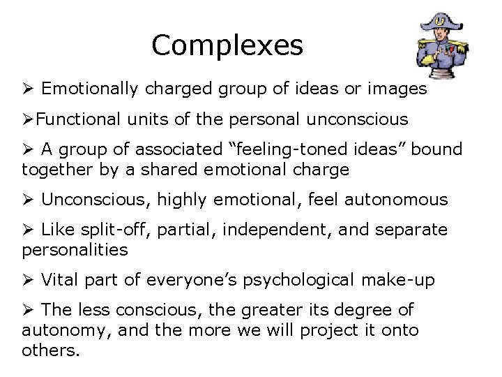 Complexes Ø Emotionally charged group of ideas or images ØFunctional units of the personal