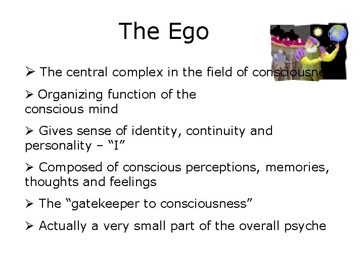 The Ego Ø The central complex in the field of consciousness Ø Organizing function