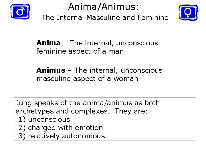 Anima/Animus: The Internal Masculine and Feminine Anima – The internal, unconscious feminine aspect of