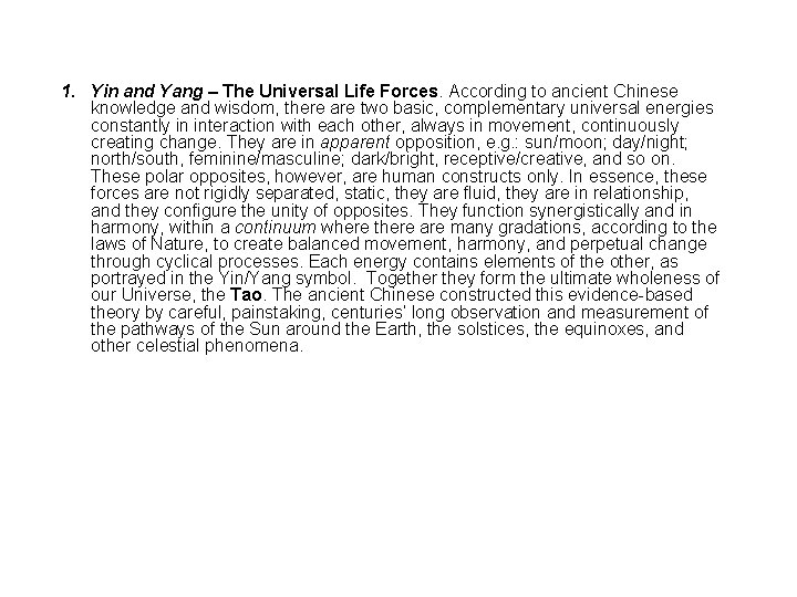 1. Yin and Yang – The Universal Life Forces. According to ancient Chinese knowledge