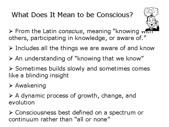 What Does It Mean to be Conscious? Ø From the Latin conscius, meaning “knowing