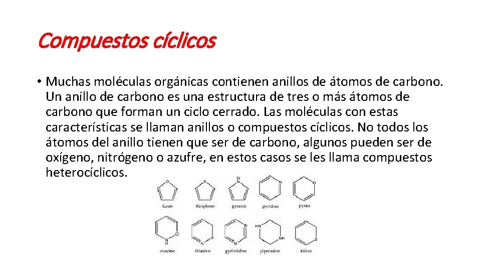 Compuestos cíclicos • Muchas moléculas orgánicas contienen anillos de átomos de carbono. Un anillo