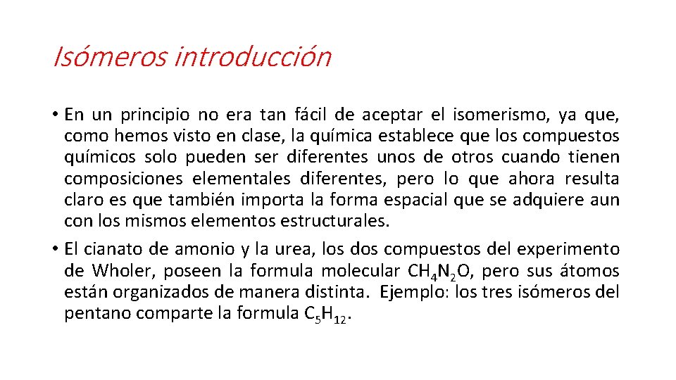 Isómeros introducción • En un principio no era tan fácil de aceptar el isomerismo,