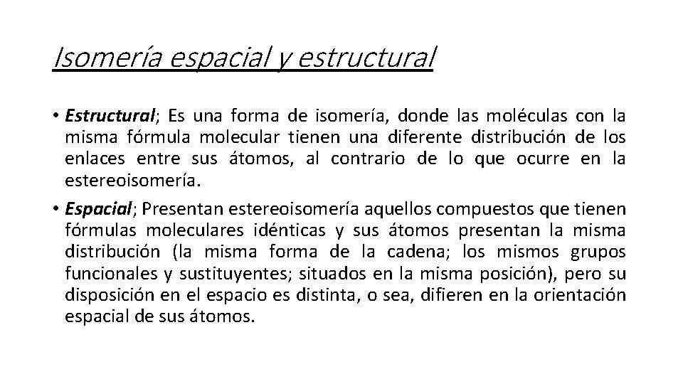 Isomería espacial y estructural • Estructural; Es una forma de isomería, donde las moléculas