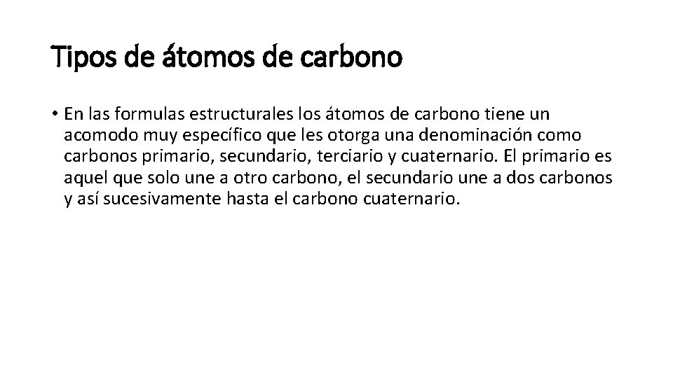 Tipos de átomos de carbono • En las formulas estructurales los átomos de carbono