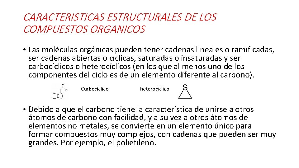 CARACTERISTICAS ESTRUCTURALES DE LOS COMPUESTOS ORGANICOS • Las moléculas orgánicas pueden tener cadenas lineales