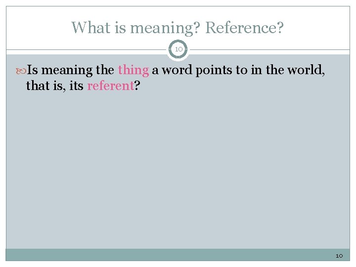 What is meaning? Reference? 10 Is meaning the thing a word points to in