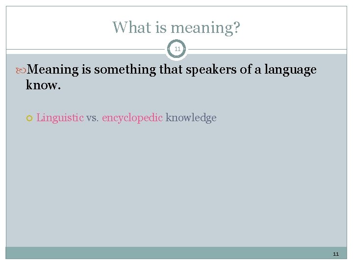 What is meaning? 11 Meaning is something that speakers of a language know. Linguistic