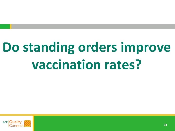 Do standing orders improve vaccination rates? 34 