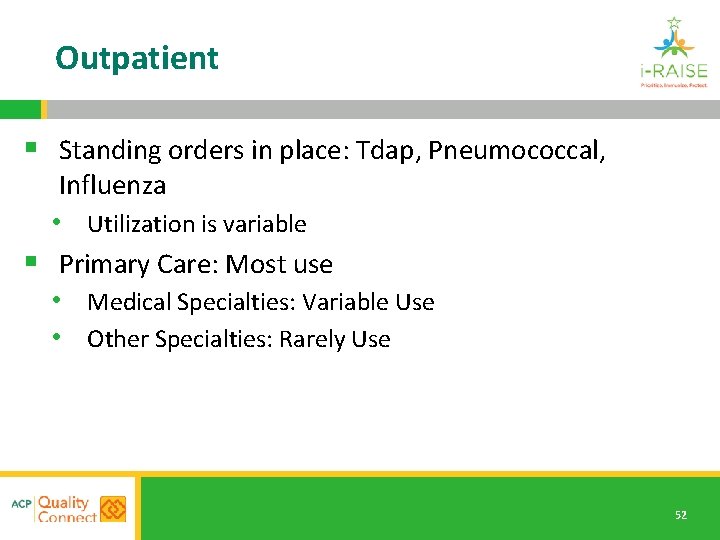 Outpatient § Standing orders in place: Tdap, Pneumococcal, Influenza • Utilization is variable §