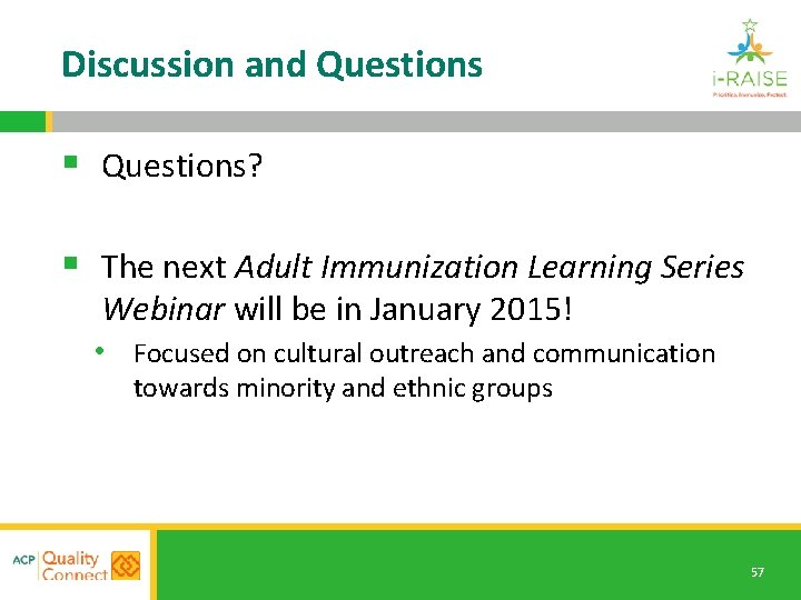 Discussion and Questions § Questions? § The next Adult Immunization Learning Series Webinar will