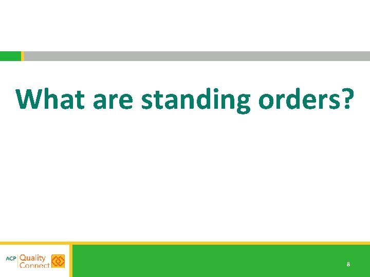 What are standing orders? 8 