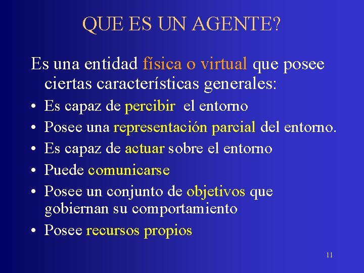 QUE ES UN AGENTE? Es una entidad física o virtual que posee ciertas características