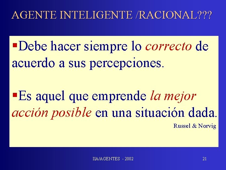 AGENTE INTELIGENTE /RACIONAL? ? ? §Debe hacer siempre lo correcto de acuerdo a sus