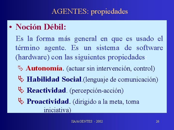 AGENTES: propiedades • Noción Débil: Es la forma más general en que es usado
