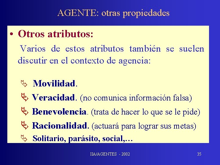 AGENTE: otras propiedades • Otros atributos: Varios de estos atributos también se suelen discutir