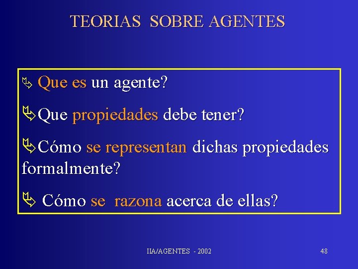TEORIAS SOBRE AGENTES Ä Que es un agente? ÄQue propiedades debe tener? ÄCómo se