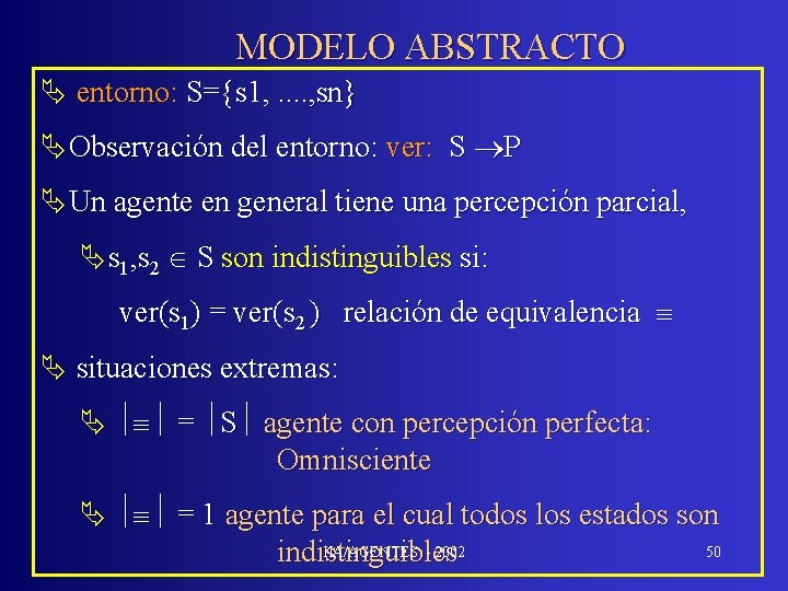 MODELO ABSTRACTO Ä entorno: S={s 1, . . , sn} ÄObservación del entorno: ver: