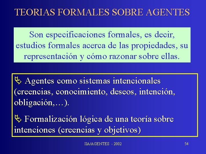 TEORIAS FORMALES SOBRE AGENTES Son especificaciones formales, es decir, estudios formales acerca de las