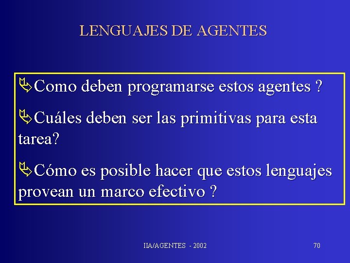 LENGUAJES DE AGENTES ÄComo deben programarse estos agentes ? ÄCuáles deben ser las primitivas