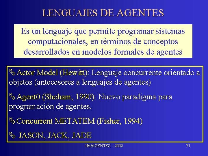 LENGUAJES DE AGENTES Es un lenguaje que permite programar sistemas computacionales, en términos de