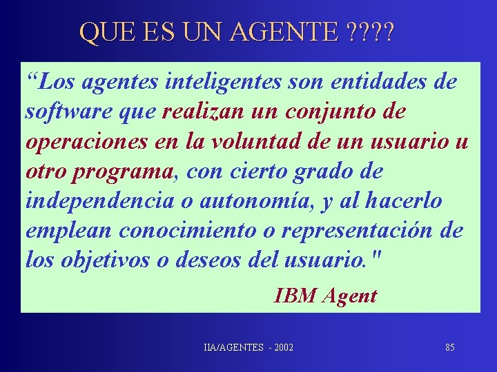 QUE ES UN AGENTE ? ? “Los agentes inteligentes son entidades de software que
